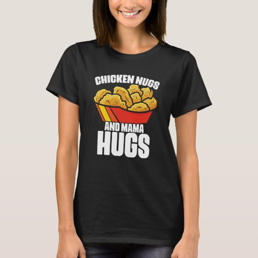 Chicken Nugs and Mama Hugs Chicken Nugget Fast Foo Tシャツ (正面)