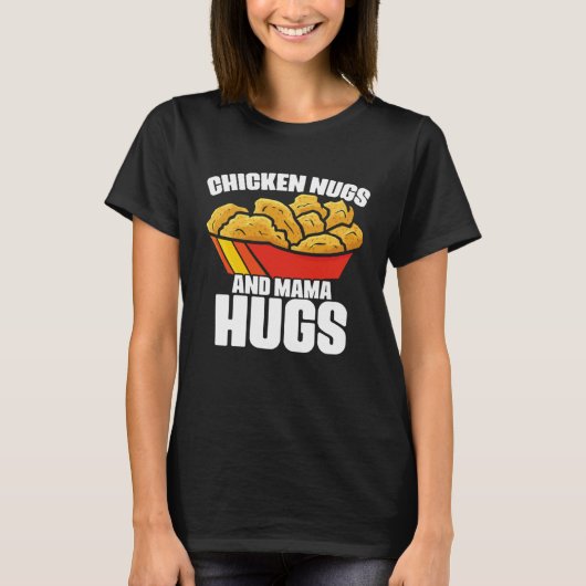 Chicken Nugs and Mama Hugs Chicken Nugget Fast Foo Tシャツ (正面)