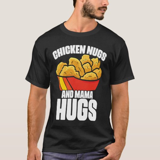 Chicken Nugs and Mama Hugs Chicken Nugget Fast Foo Tシャツ (正面)