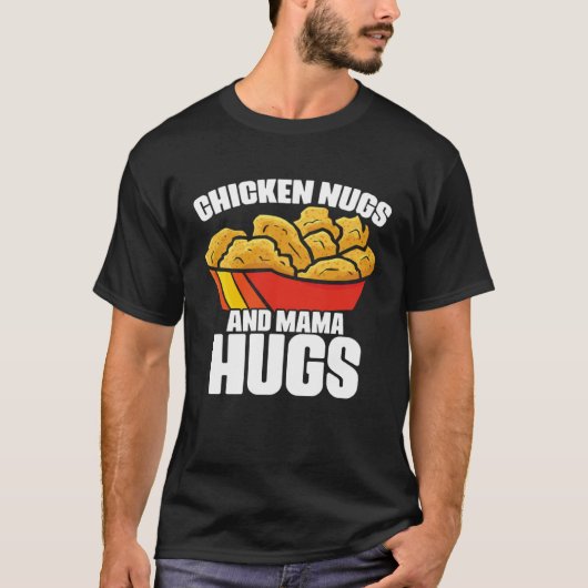 Chicken Nugs and Mama Hugs Chicken Nugget Fast Foo Tシャツ (正面)