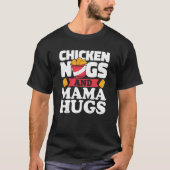 Chicken Nugs And Mama Hugs Chicken Nugget Tシャツ (正面)