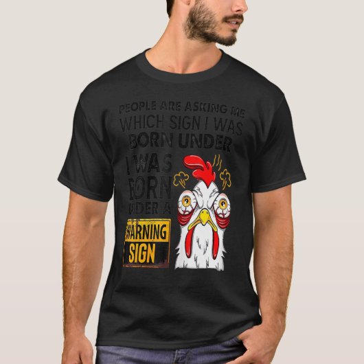 Chicken People Are Asking Which Sign I Was Born Un Tシャツ (正面)