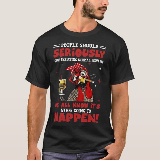 Chicken People Should Seriously Stop Tシャツ (正面)