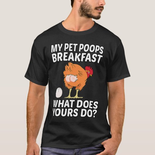 Chicken Pet My Pet Poops Breakfast What Does Yours Tシャツ (正面)