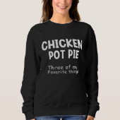 Chicken Pot Pie Three Of My Favorite Things Funny スウェットシャツ (正面)