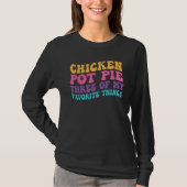 Chicken Pot Pie Three Of My Favorite Things  Pot P Tシャツ (正面)