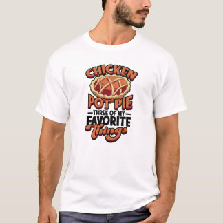  Chicken pot pie Three of my favorite things - Tシャツ