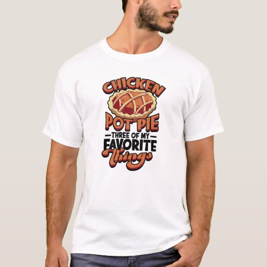  Chicken pot pie Three of my favorite things - Tシャツ (正面)