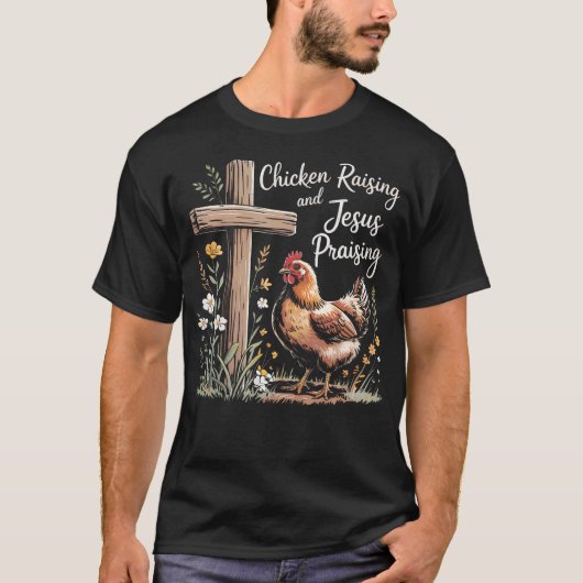 Chicken Raising And Jesus Praising Farm Religious  Tシャツ (正面)