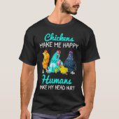 Chickens Make Me Happy Humans Make My Head Hurt  C Tシャツ (正面)