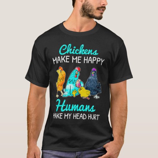 Chickens Make Me Happy Humans Make My Head Hurt  C Tシャツ (正面)