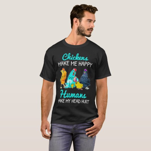 Chickens Make Me Happy Humans Make My Head Hurt C Tシャツ (正面フル)