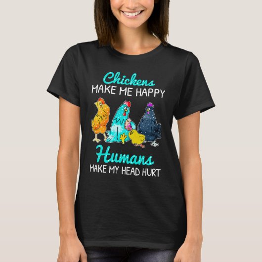 Chickens Make Me Happy Humans Make My Head Hurt  C Tシャツ (正面)