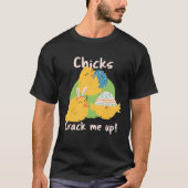 Chicks Crack Me Up Tシャツ (正面)