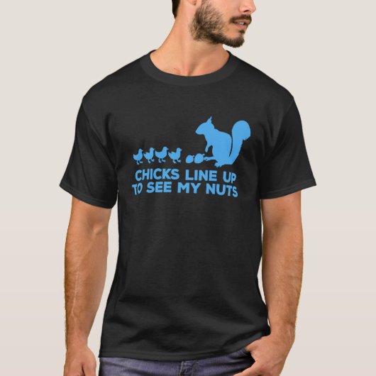 Chicks Line Up To See My Nuts Funny Squirrel Chick Tシャツ (正面)