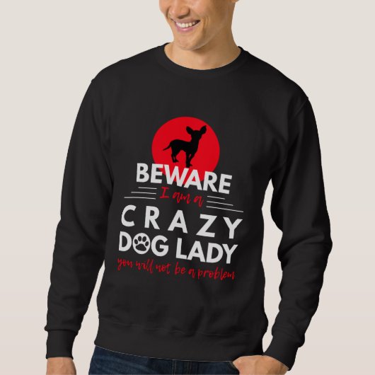 Chihuahua   Beware I am a Crazy Dog Lady スウェットシャツ (正面)