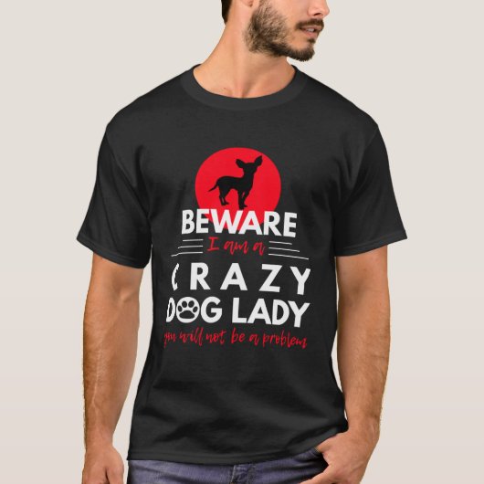 Chihuahua Beware I am a Crazy Dog Lady Tシャツ (正面)