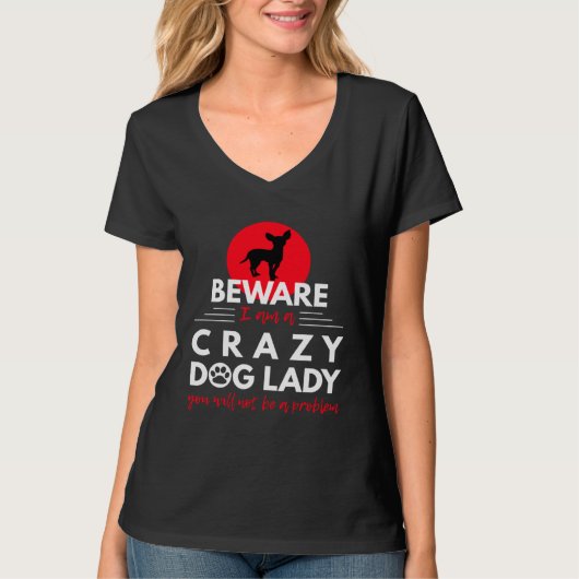 Chihuahua   Beware I am a Crazy Dog Lady Tシャツ (正面)