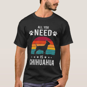 Chihuahua Dogだけが必要 Tシャツ