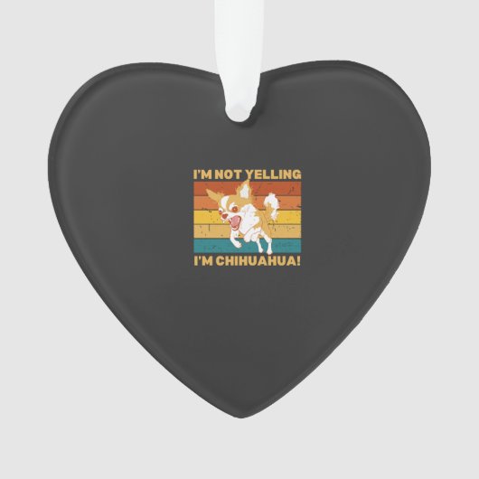 Chihuahua I'm not yelling. オーナメント (正面)