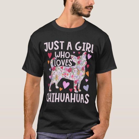 Chihuahua Just A Girl Who Loves Chihuahuas Dog Flo Tシャツ (正面)