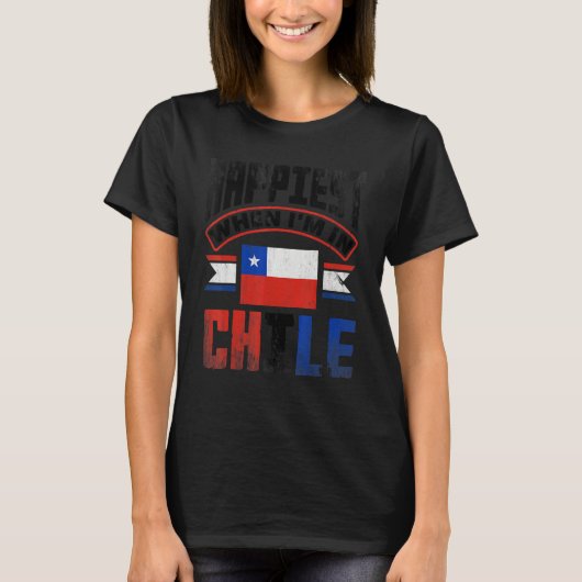Chile Chilean Chile Flag Happiest When Im In Chile Tシャツ (正面)