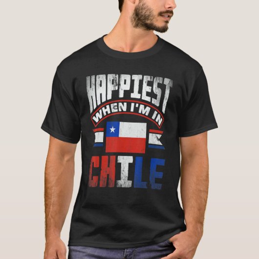 Chile Chilean Chile Flag Happiest When Im In Chile Tシャツ (正面)