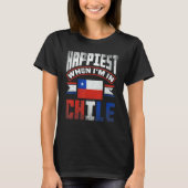 Chile Chilean Chile Flag Happiest When Im In Chile Tシャツ (正面)