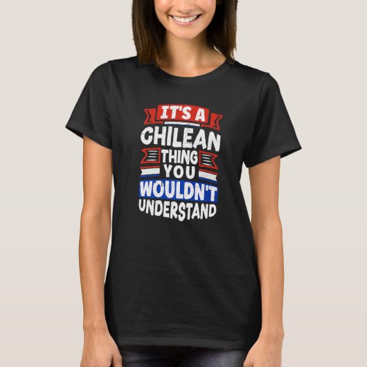 Chile Chilean Chile Flag Its A Chilean Thing Tシャツ (正面)