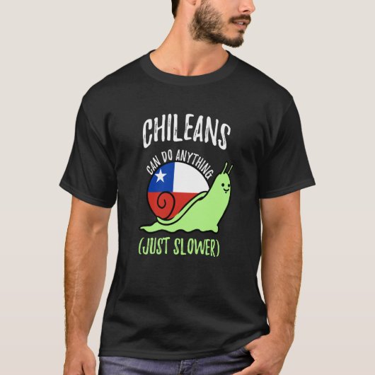Chileans Can Do Anything Just Slower  Chile Tシャツ (正面)