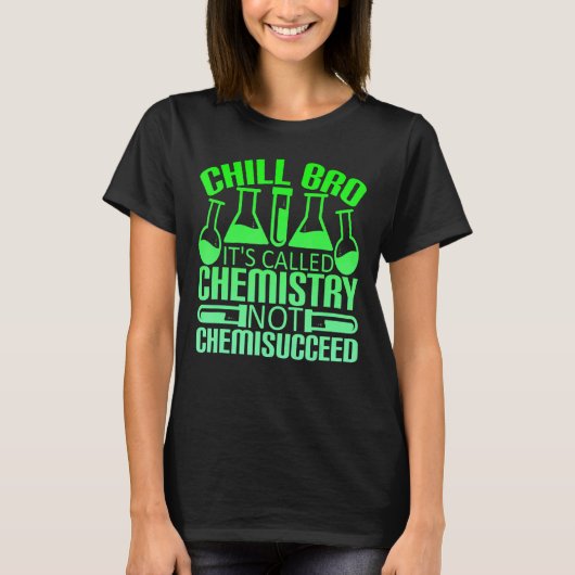 Chill Bro Chemistry Not Chemisced Tシャツ (正面)