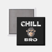 Chill Bro - Funny Monkey With Cool Slogan Gift マグネット (正面/裏面)