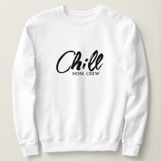 Chill Mom Crew モダン Script Mother's Day Sweatshi スウェットシャツ (デザイン正面)