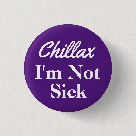 Chillax I'm Not Sickボタンピン 缶バッジ (正面)