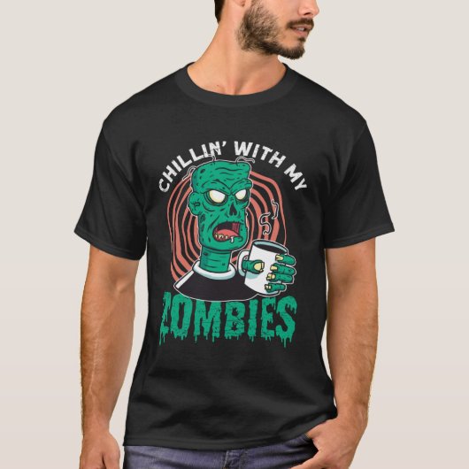 Chillin With My Zombies  Zombie for Halloween Tシャツ (正面)