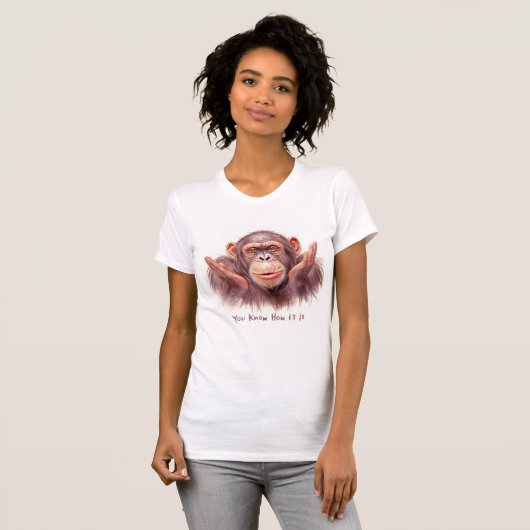 Chimp Telling You :"You Know How It Is" Tシャツ (正面フル)