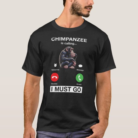 Chimpanzee Is Calling I Must Go Funny Chimp Monkey Tシャツ (正面)