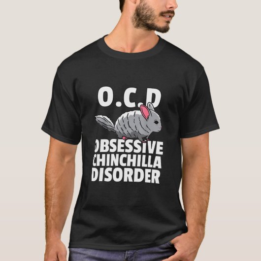 Chinchilla For Obsessive Chinchilla Disorder Tシャツ (正面)