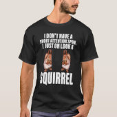 Chipmunk I Just Oh Look A Squirrel Pet Animals Tシャツ (正面)