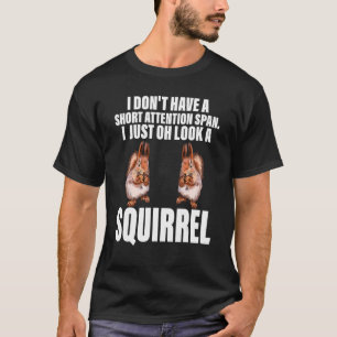 Chipmunk I Just Oh Look A Squirrel Pet Animals Tシャツ