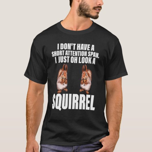 Chipmunk I Just Oh Look A Squirrel Pet Animals Tシャツ (正面)