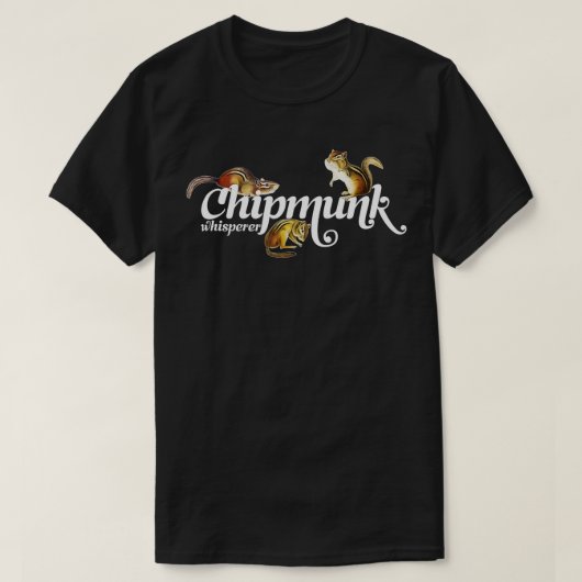 Chipmunk Whisperer  I love Chipmunk  Tシャツ (デザイン正面)