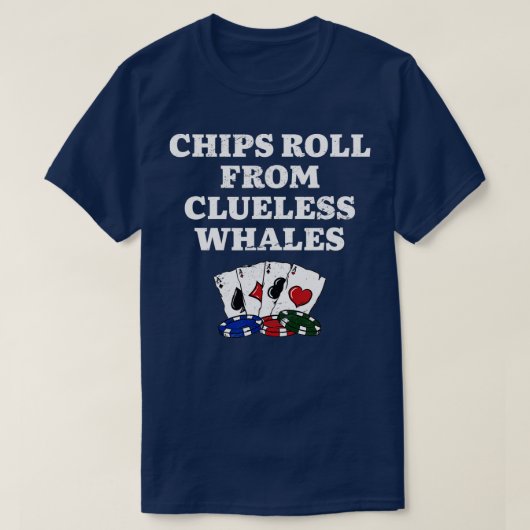 Chips Roll from Clueless Whales Poker Funny Poker  Tシャツ (デザイン正面)