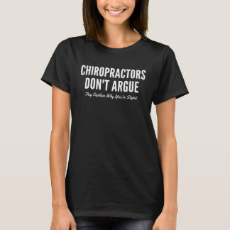 Chiropractors Don t Argue They Explain Why You re  Tシャツ