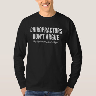 Chiropractors Don t Argue They Explain Why You re  Tシャツ