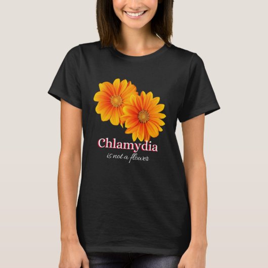 Chlamydia Is Not A Flower Tシャツ (正面)