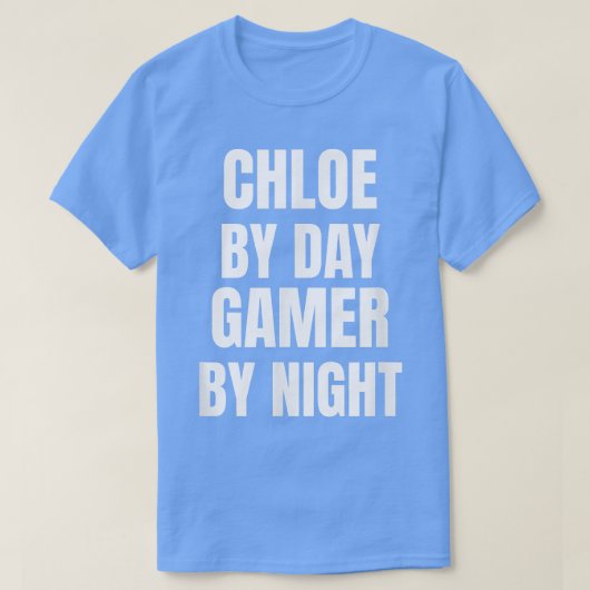 Chloe By Day Gamer By Night  Tシャツ (デザイン正面)