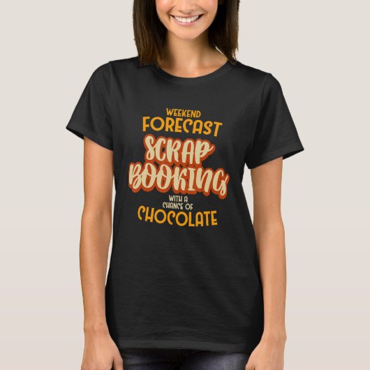 Choの可能性がある週末の予測スクラップブック作り Tシャツ (正面)