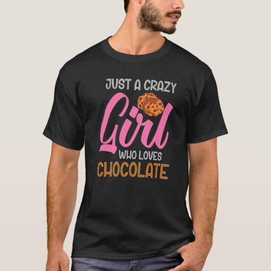 Chocolate Chip Cookies Just A Crazy Girl Who Loves Tシャツ (正面)