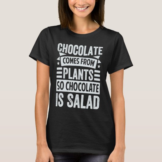 Chocolate Comes From Plants  So Chocolate Is Salad Tシャツ (正面)